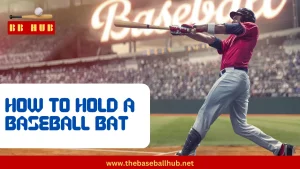 How to Hold a Baseball Bat